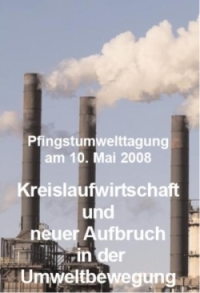Pfingstumwelttagung am 10. Mai 2008 - Kreislaufwirtschaft und neue Aufbruch in der Umweltbewegung
