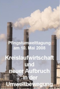 Pfingstumwelttagung am 10. Mai 2008 - Kreislaufwirtschaft und neue Aufbruch in der Umweltbewegung Pfingstumwelttagung am 10. Mai 2008 - Kreislaufwirtschaft und neue Aufbruch in der Umweltbewegung